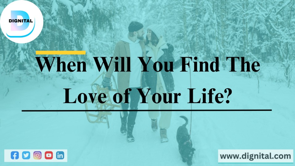 When will you Find the Love of your Life?